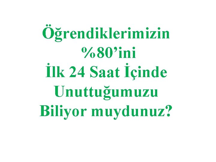 Öğrendiklerimizin %80’ini İlk 24 Saat İçinde Unuttuğumuzu Biliyor muydunuz? 