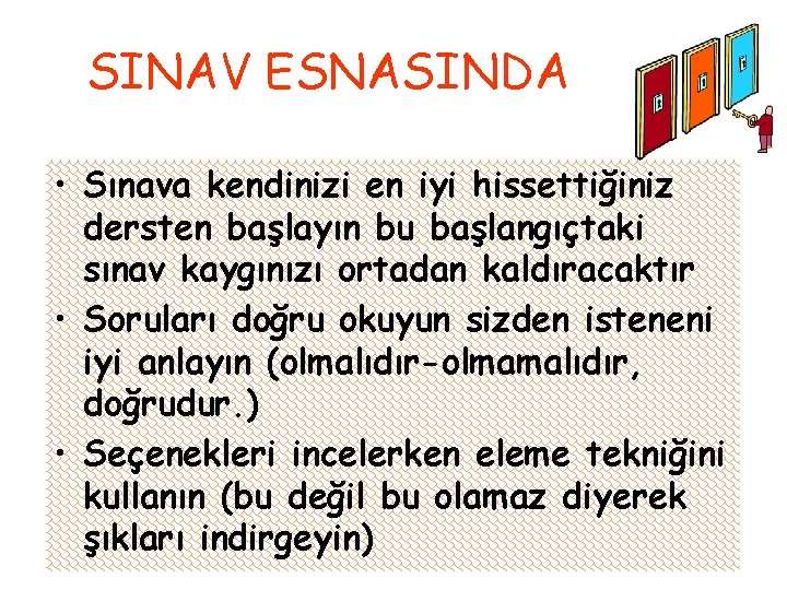 SINAV ESNASINDA • Sınava kendinizi en iyi hissettiğiniz dersten başlayın bu başlangıçtaki sınav kaygınızı