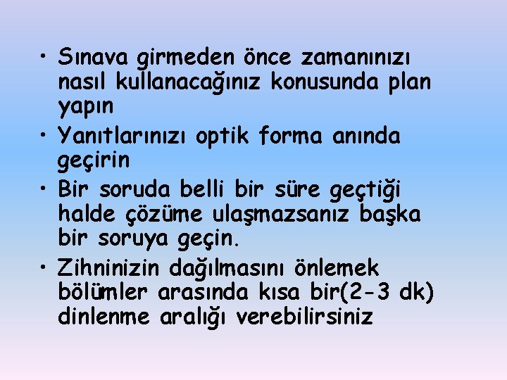  • Sınava girmeden önce zamanınızı nasıl kullanacağınız konusunda plan yapın • Yanıtlarınızı optik