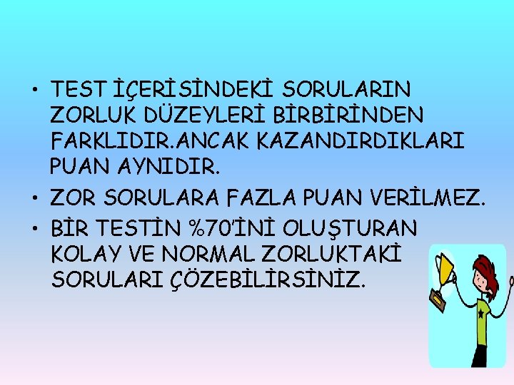  • TEST İÇERİSİNDEKİ SORULARIN ZORLUK DÜZEYLERİ BİRBİRİNDEN FARKLIDIR. ANCAK KAZANDIRDIKLARI PUAN AYNIDIR. •