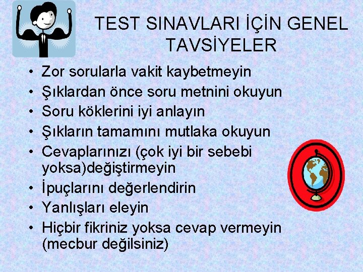 TEST SINAVLARI İÇİN GENEL TAVSİYELER • • • Zor sorularla vakit kaybetmeyin Şıklardan önce