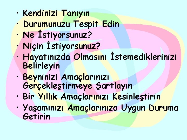  • • • Kendinizi Tanıyın Durumunuzu Tespit Edin Ne İstiyorsunuz? Niçin İstiyorsunuz? Hayatınızda