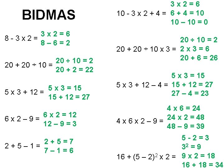 BIDMAS 8 - 3 x 2 = 6 8 – 6 = 2 20