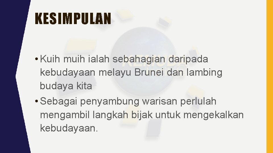 KESIMPULAN • Kuih muih ialah sebahagian daripada kebudayaan melayu Brunei dan lambing budaya kita