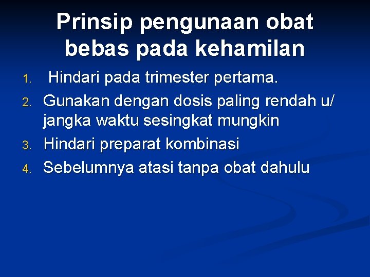 Prinsip pengunaan obat bebas pada kehamilan 1. 2. 3. 4. Hindari pada trimester pertama.
