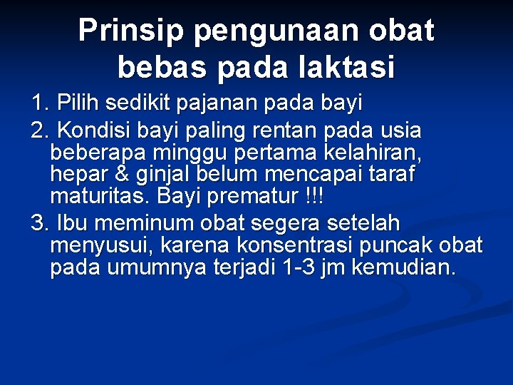 Prinsip pengunaan obat bebas pada laktasi 1. Pilih sedikit pajanan pada bayi 2. Kondisi