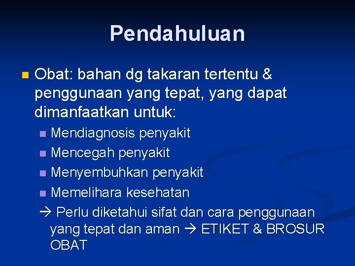 Pendahuluan n Obat: bahan dg takaran tertentu & penggunaan yang tepat, yang dapat dimanfaatkan