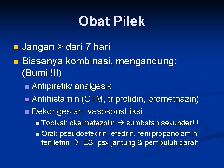 Obat Pilek Jangan > dari 7 hari n Biasanya kombinasi, mengandung: (Bumil!!!) n Antipiretik/