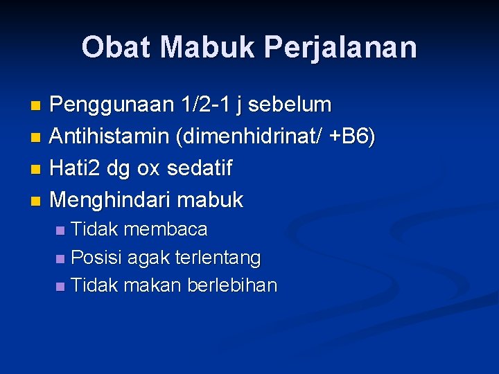 Obat Mabuk Perjalanan Penggunaan 1/2 -1 j sebelum n Antihistamin (dimenhidrinat/ +B 6) n