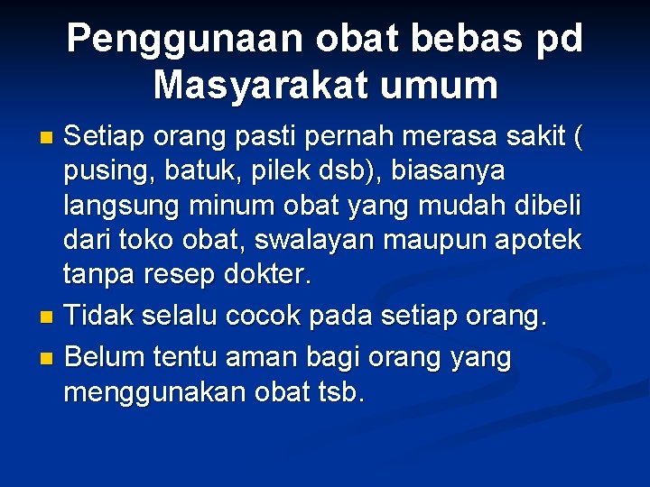 Penggunaan obat bebas pd Masyarakat umum Setiap orang pasti pernah merasa sakit ( pusing,