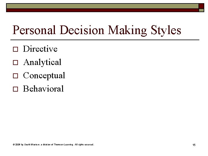 Personal Decision Making Styles o o Directive Analytical Conceptual Behavioral © 2006 by South-Western,
