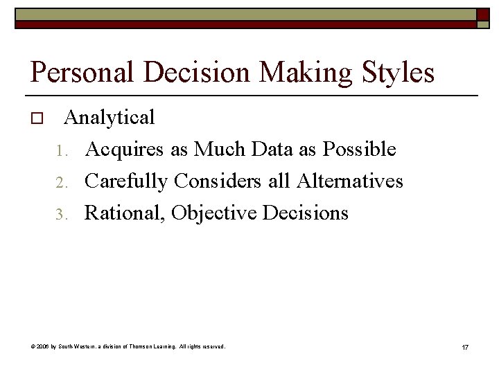 Personal Decision Making Styles o Analytical 1. Acquires as Much Data as Possible 2.