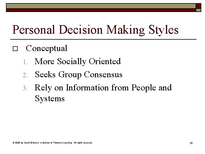 Personal Decision Making Styles o Conceptual 1. More Socially Oriented 2. Seeks Group Consensus