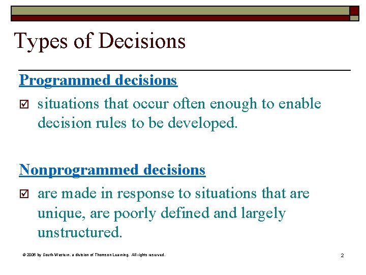 Types of Decisions Programmed decisions þ situations that occur often enough to enable decision