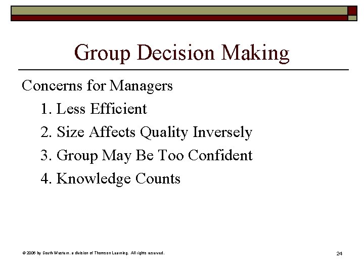 Group Decision Making Concerns for Managers 1. Less Efficient 2. Size Affects Quality Inversely