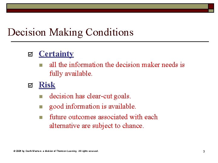 Decision Making Conditions þ Certainty n þ all the information the decision maker needs