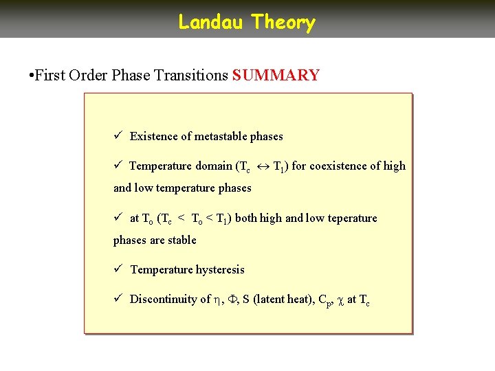 Landau Theory • First Order Phase Transitions SUMMARY ü Existence of metastable phases ü Landau Theory • First Order Phase Transitions SUMMARY ü Existence of metastable phases ü