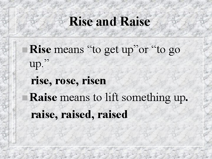 Rise and Raise n Rise means “to get up”or “to go up. ” rise,