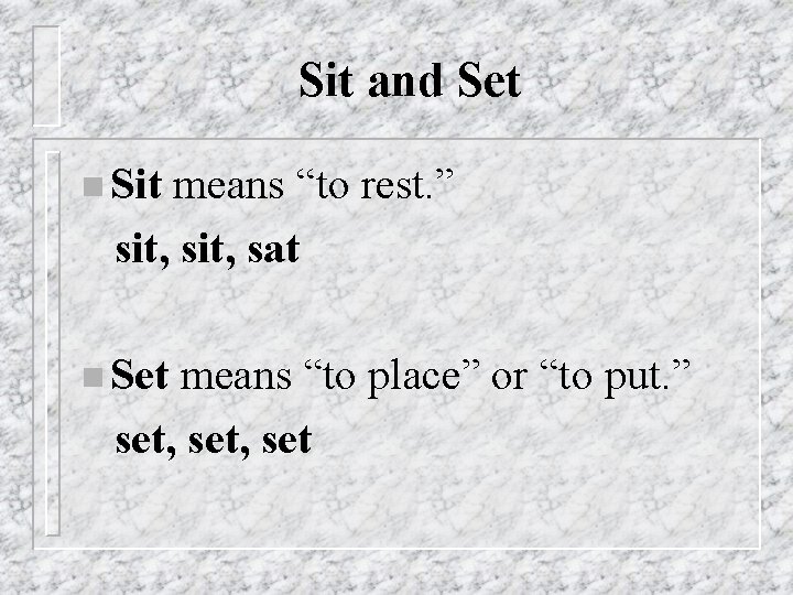 Sit and Set n Sit means “to rest. ” sit, sat n Set means