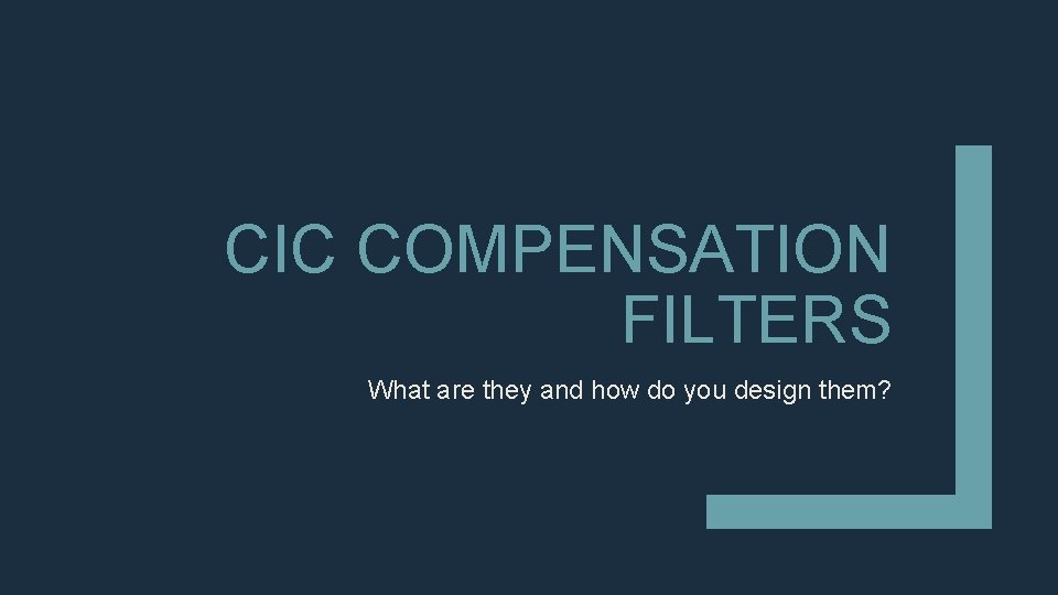 CIC COMPENSATION FILTERS What are they and how do you design them? 