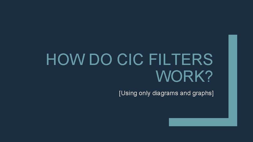 HOW DO CIC FILTERS WORK? [Using only diagrams and graphs] 