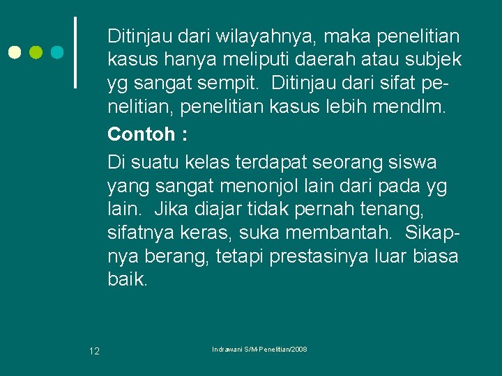 Ditinjau dari wilayahnya, maka penelitian kasus hanya meliputi daerah atau subjek yg sangat sempit.