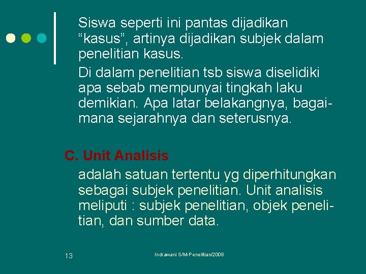 Siswa seperti ini pantas dijadikan “kasus”, artinya dijadikan subjek dalam penelitian kasus. Di dalam