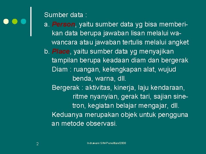 Sumber data : a. Person, yaitu sumber data yg bisa memberikan data berupa jawaban