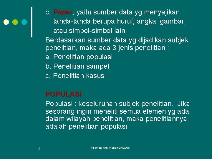c. Paper, yaitu sumber data yg menyajikan tanda-tanda berupa huruf, angka, gambar, atau simbol-simbol