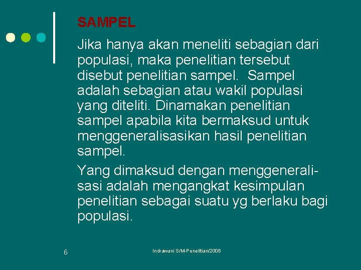 SAMPEL Jika hanya akan meneliti sebagian dari populasi, maka penelitian tersebut disebut penelitian sampel.