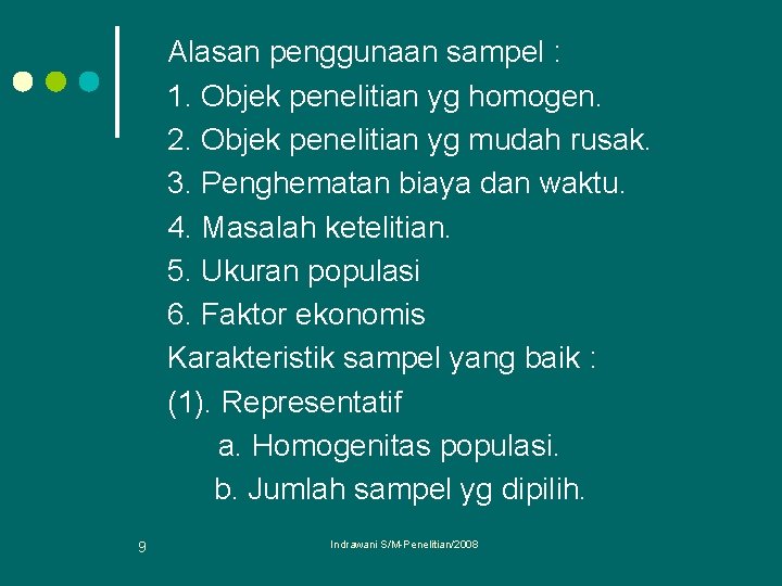 Alasan penggunaan sampel : 1. Objek penelitian yg homogen. 2. Objek penelitian yg mudah