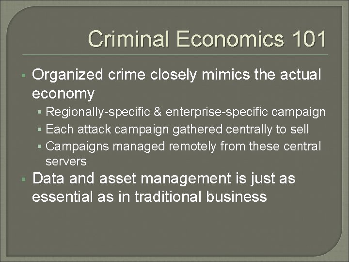 Criminal Economics 101 § Organized crime closely mimics the actual economy § Regionally-specific &