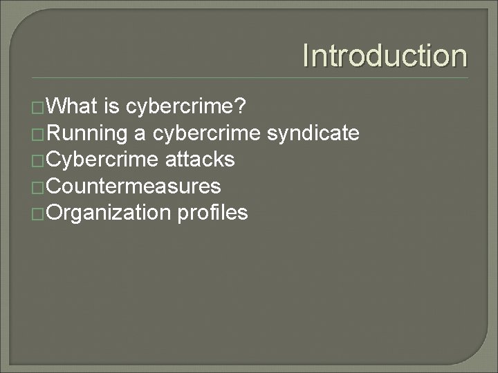 Introduction �What is cybercrime? �Running a cybercrime syndicate �Cybercrime attacks �Countermeasures �Organization profiles 