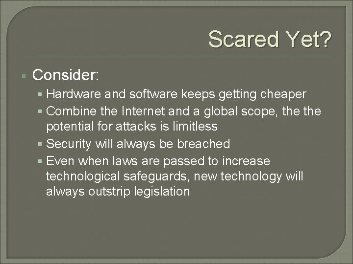 Scared Yet? § Consider: § Hardware and software keeps getting cheaper § Combine the