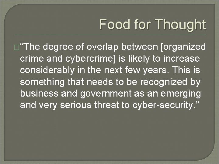 Food for Thought �“The degree of overlap between [organized crime and cybercrime] is likely