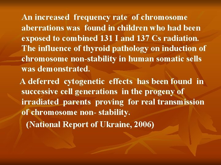 An increased frequency rate of chromosome aberrations was found in children who had been