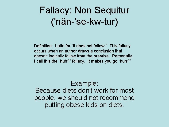 Fallacy: Non Sequitur ('nän-'se-kw-tur) Definition: Latin for “it does not follow. ” This fallacy