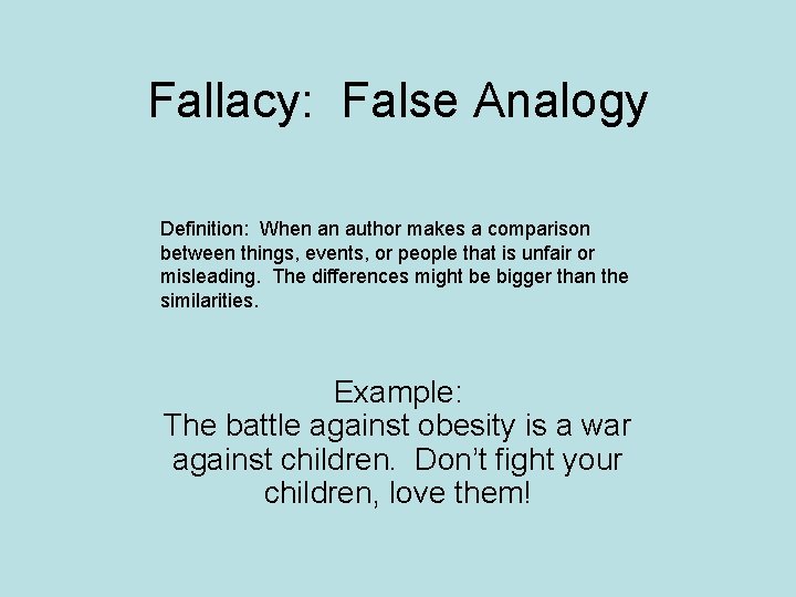 Fallacy: False Analogy Definition: When an author makes a comparison between things, events, or