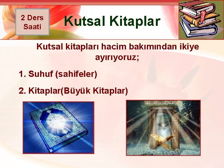 2 Ders Saati Kutsal Kitaplar Kutsal kitapları hacim bakımından ikiye ayırıyoruz; 1. Suhuf (sahifeler)