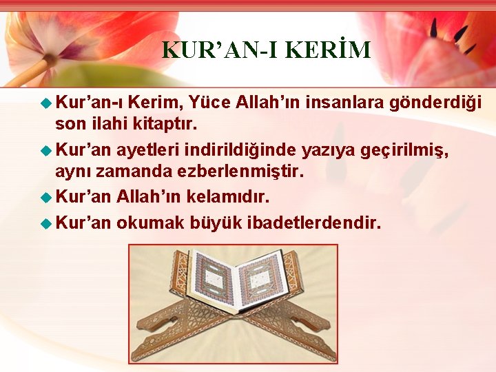 KUR’AN-I KERİM u Kur’an-ı Kerim, Yüce Allah’ın insanlara gönderdiği son ilahi kitaptır. u Kur’an