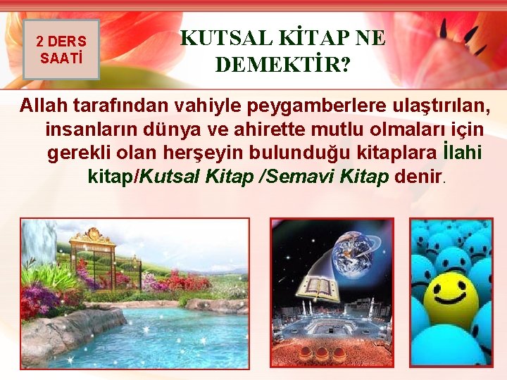 2 DERS SAATİ KUTSAL KİTAP NE DEMEKTİR? Allah tarafından vahiyle peygamberlere ulaştırılan, insanların dünya