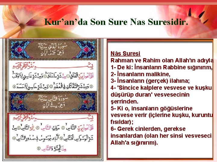 Kur’an’da Son Sure Nas Suresidir. Nâs Suresi Rahman ve Rahim olan Allah'ın adıyla 1