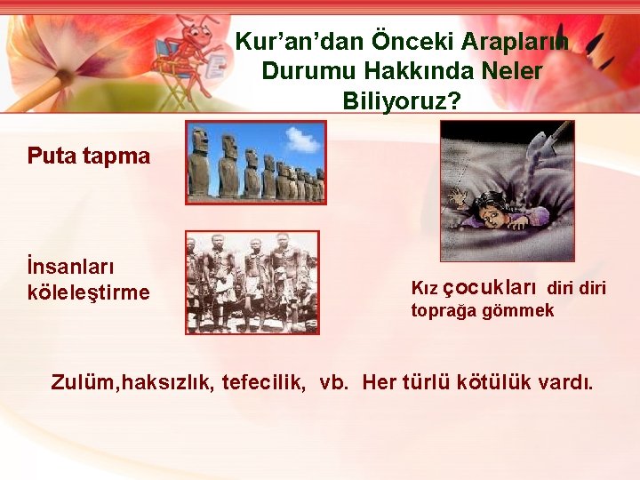 Kur’an’dan Önceki Arapların Durumu Hakkında Neler Biliyoruz? Puta tapma İnsanları köleleştirme Kız çocukları diri