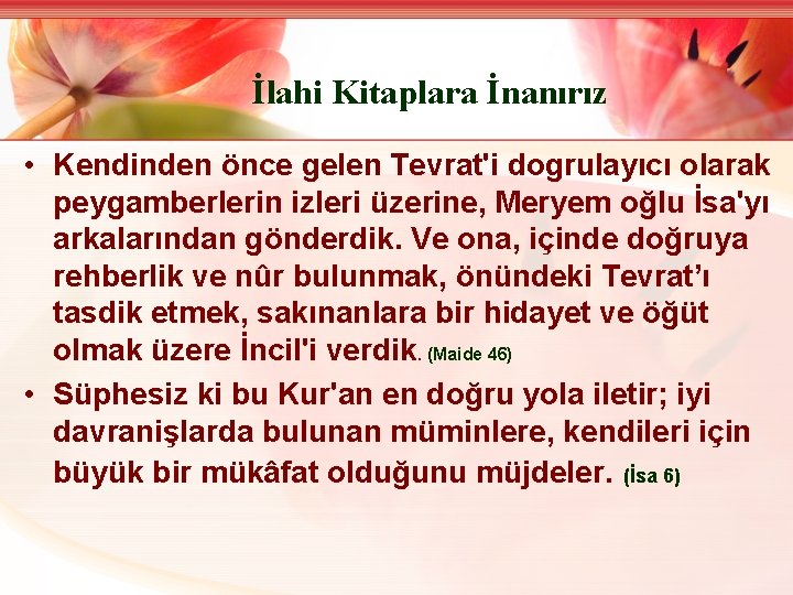 İlahi Kitaplara İnanırız • Kendinden önce gelen Tevrat'i dogrulayıcı olarak peygamberlerin izleri üzerine, Meryem