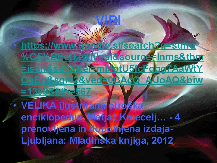 VIRI • https: //www. google. si/search? q=sufra %C 5%BEetke&hl=sl&source=lnms&tbm =isch&sa=X&ei=m. Mot. U 5 fc.