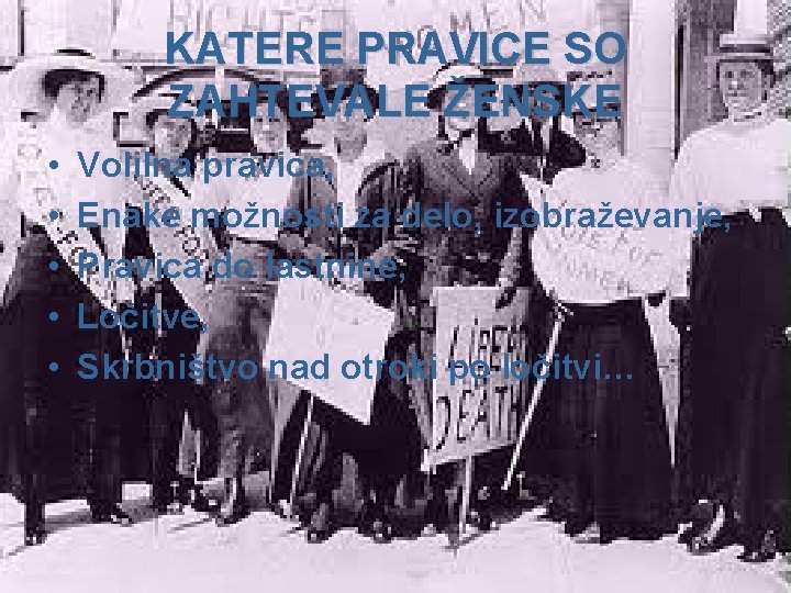 KATERE PRAVICE SO ZAHTEVALE ŽENSKE • • • Volilna pravica, Enake možnosti za delo,