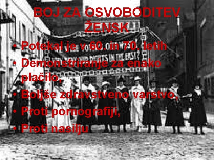 BOJ ZA OSVOBODITEV ŽENSK • Potekal je v 60. in 70. letih • Demonstriranje