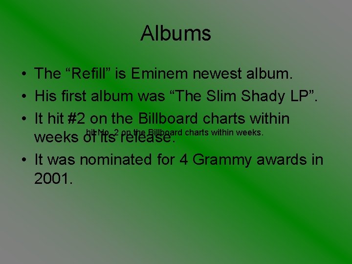 Albums • The “Refill” is Eminem newest album. • His first album was “The