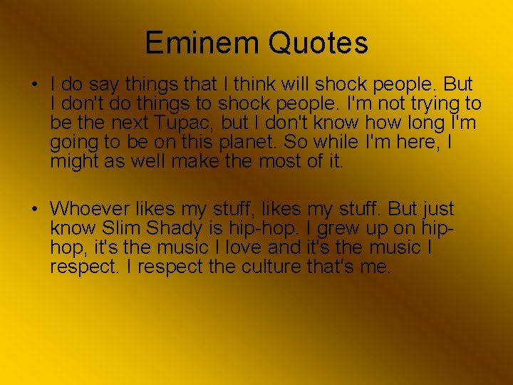 Eminem Quotes • I do say things that I think will shock people. But