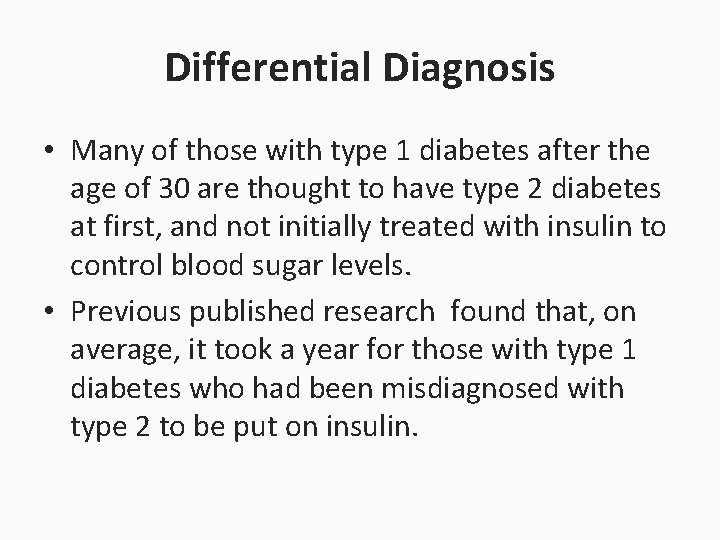 Differential Diagnosis • Many of those with type 1 diabetes after the age of